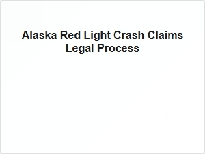Alaska Red Light Crash Claims Legal Process