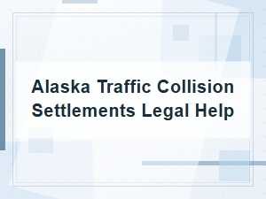Getting Legal Help for Alaska Traffic Collision Settlements