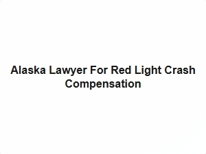 Alaska Lawyer for Red Light Crash Compensation