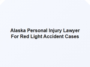 Alaska Personal Injury Lawyer for Red Light Accidents