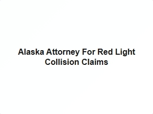 Alaska Attorney for Red Light Collision Claims