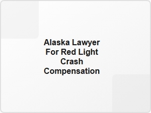 Alaska Lawyer for Red Light Crash Compensation